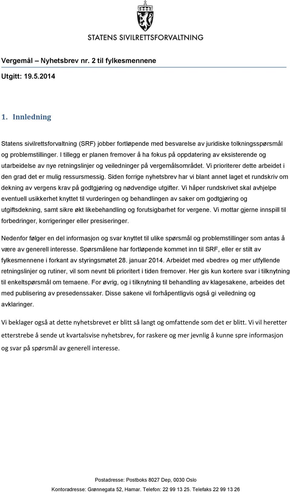 Vi prioriterer dette arbeidet i den grad det er mulig ressursmessig. Siden forrige nyhetsbrev har vi blant annet laget et rundskriv om dekning av vergens krav på godtgjøring og nødvendige utgifter.