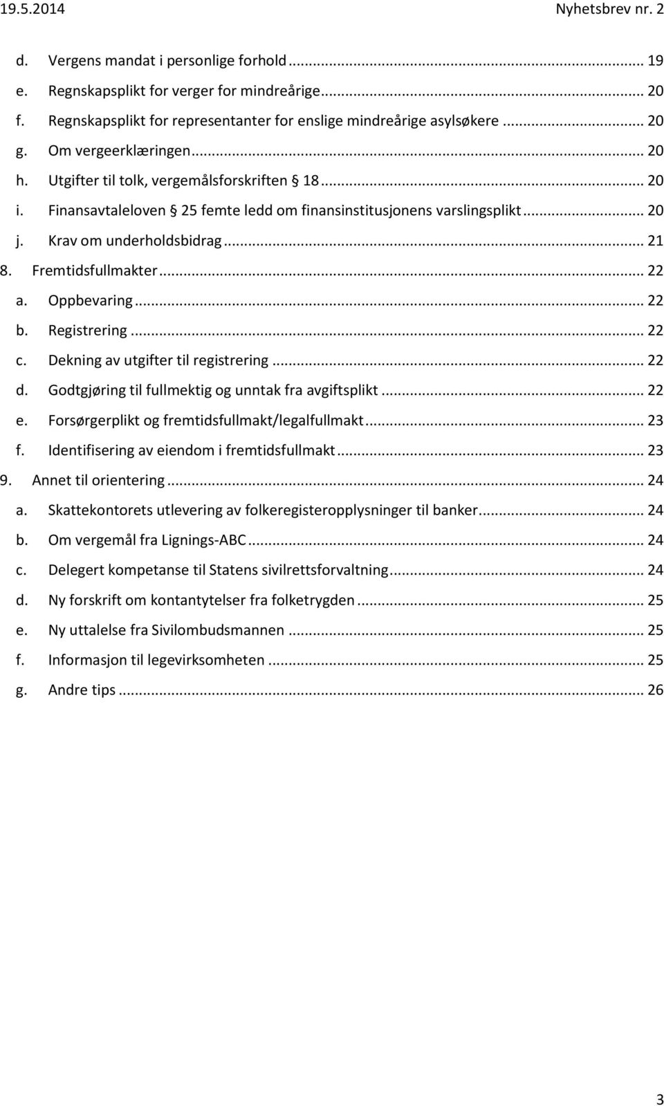 Oppbevaring... 22 b. Registrering... 22 c. Dekning av utgifter til registrering... 22 d. Godtgjøring til fullmektig og unntak fra avgiftsplikt... 22 e.