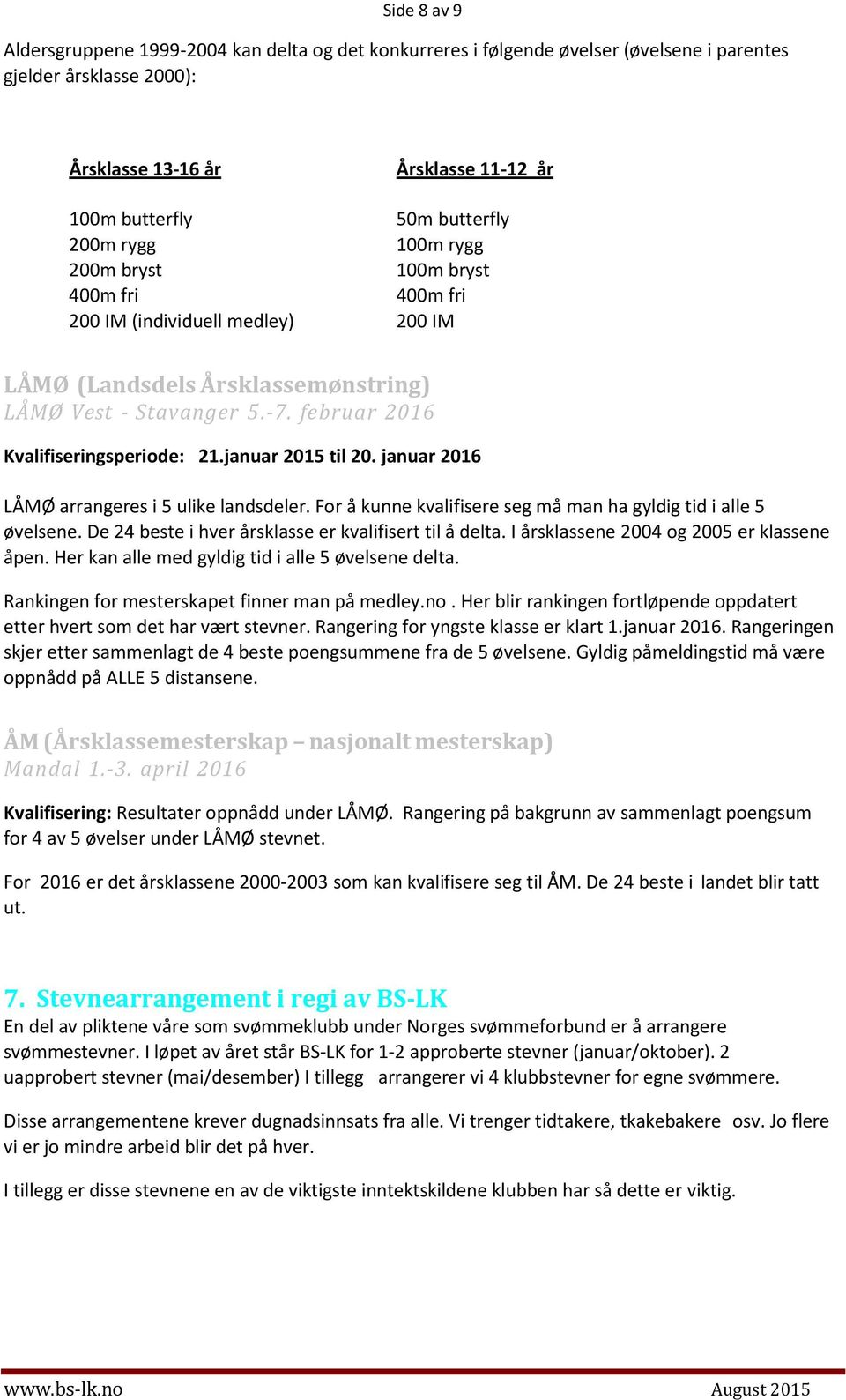 januar 2015 til 20. januar 2016 LÅMØ arrangeres i 5 ulike landsdeler. For å kunne kvalifisere seg må man ha gyldig tid i alle 5 øvelsene. De 24 beste i hver årsklasse er kvalifisert til å delta.