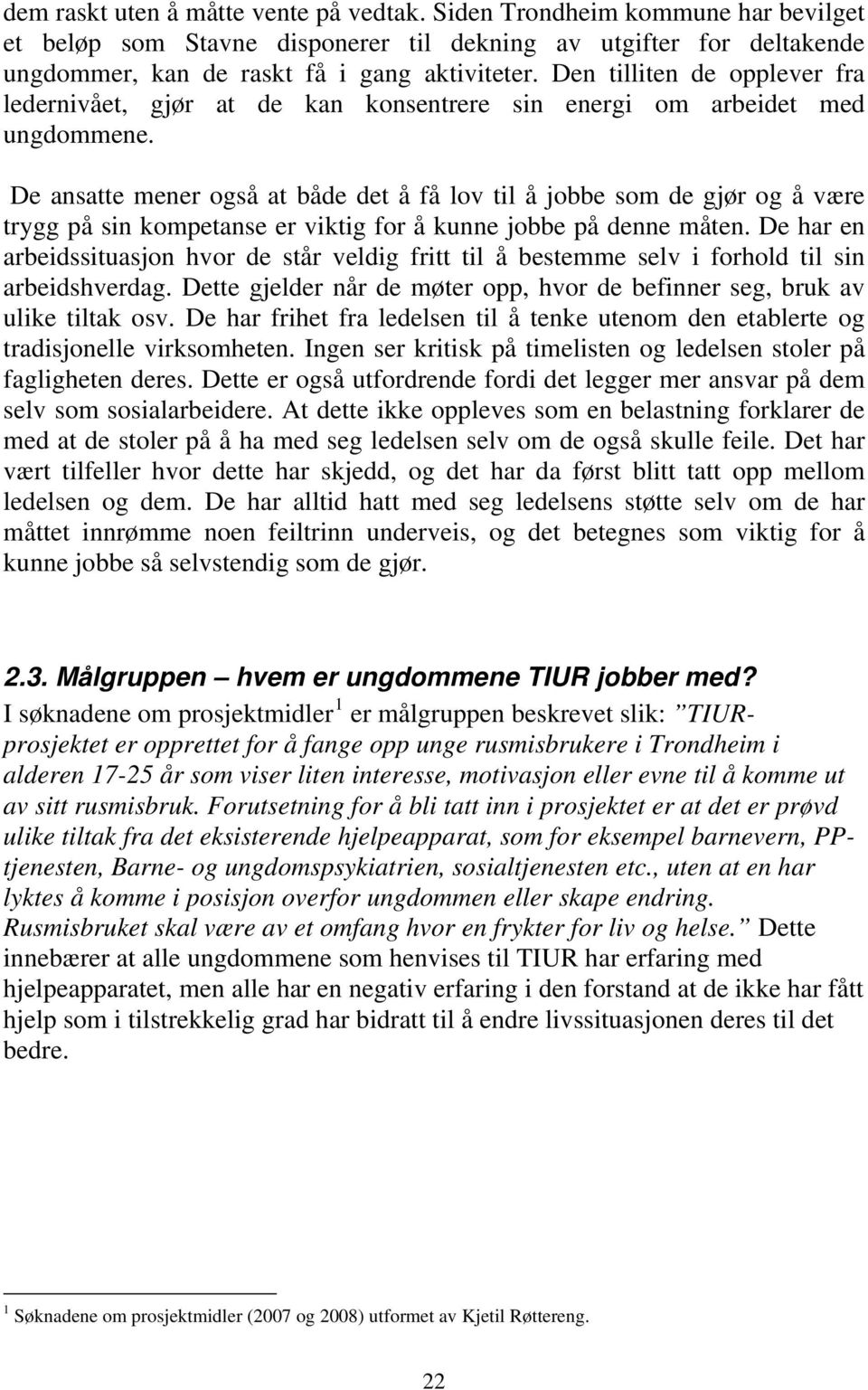 De ansatte mener også at både det å få lov til å jobbe som de gjør og å være trygg på sin kompetanse er viktig for å kunne jobbe på denne måten.