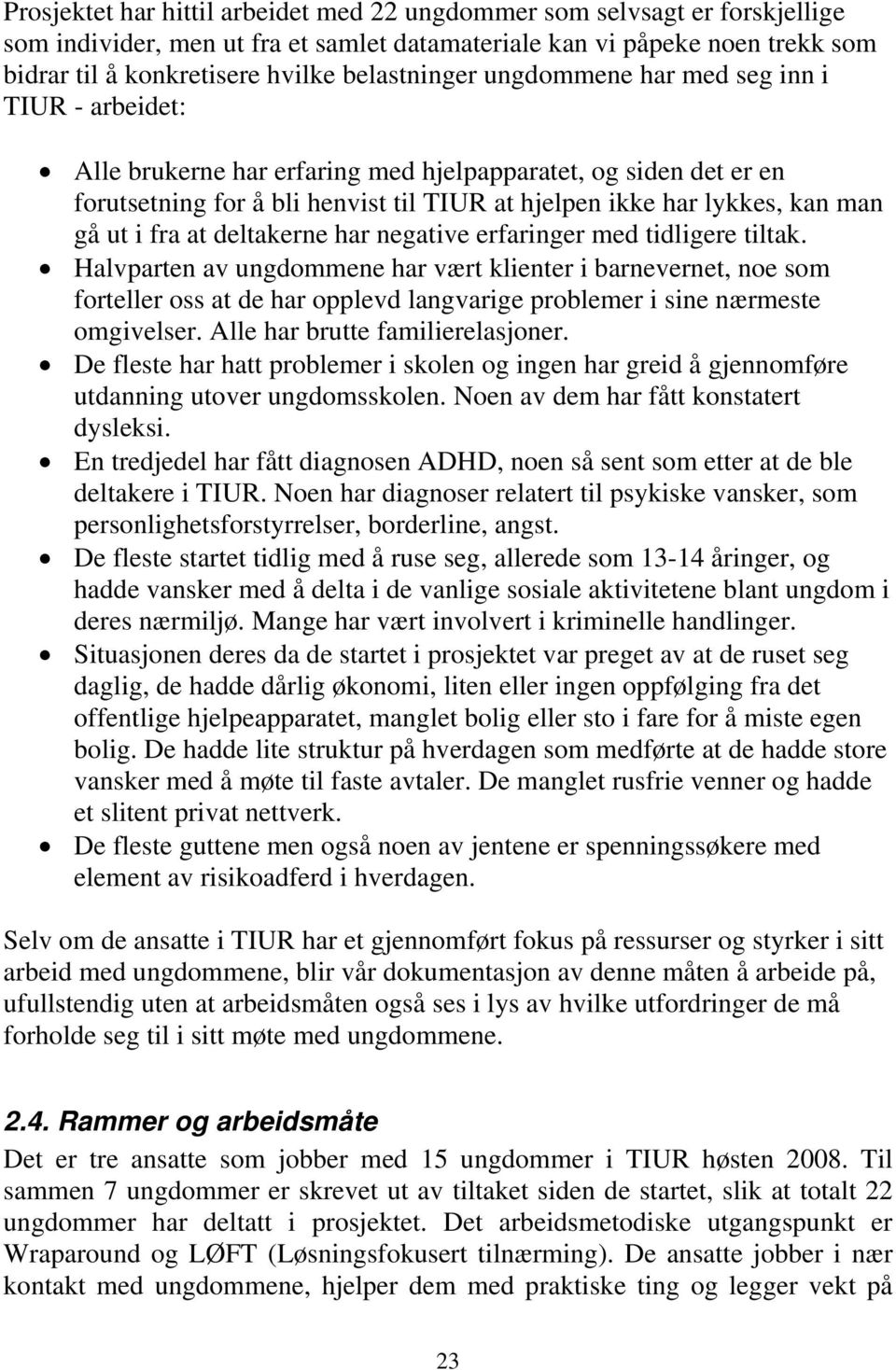 man gå ut i fra at deltakerne har negative erfaringer med tidligere tiltak.