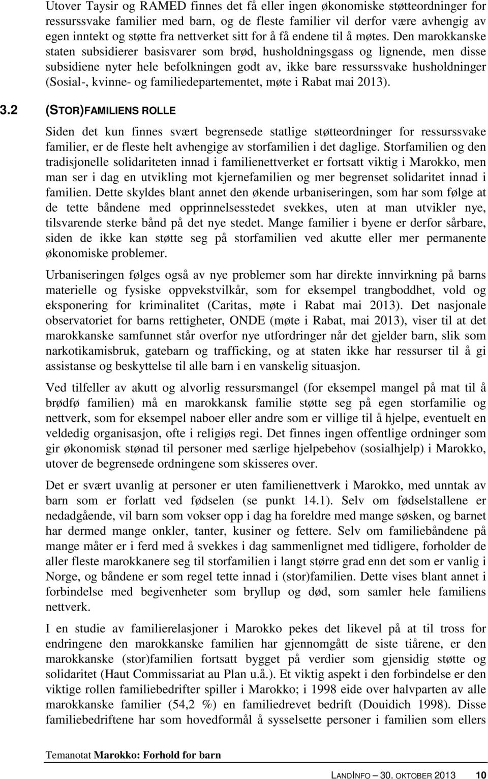 Den marokkanske staten subsidierer basisvarer som brød, husholdningsgass og lignende, men disse subsidiene nyter hele befolkningen godt av, ikke bare ressurssvake husholdninger (Sosial-, kvinne- og