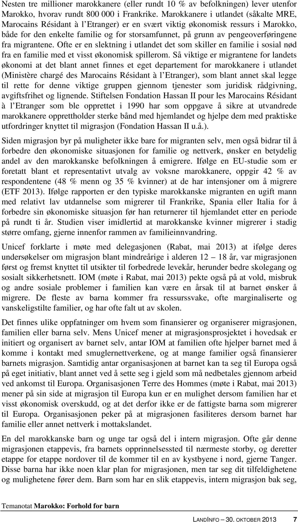 fra migrantene. Ofte er en slektning i utlandet det som skiller en familie i sosial nød fra en familie med et visst økonomisk spillerom.