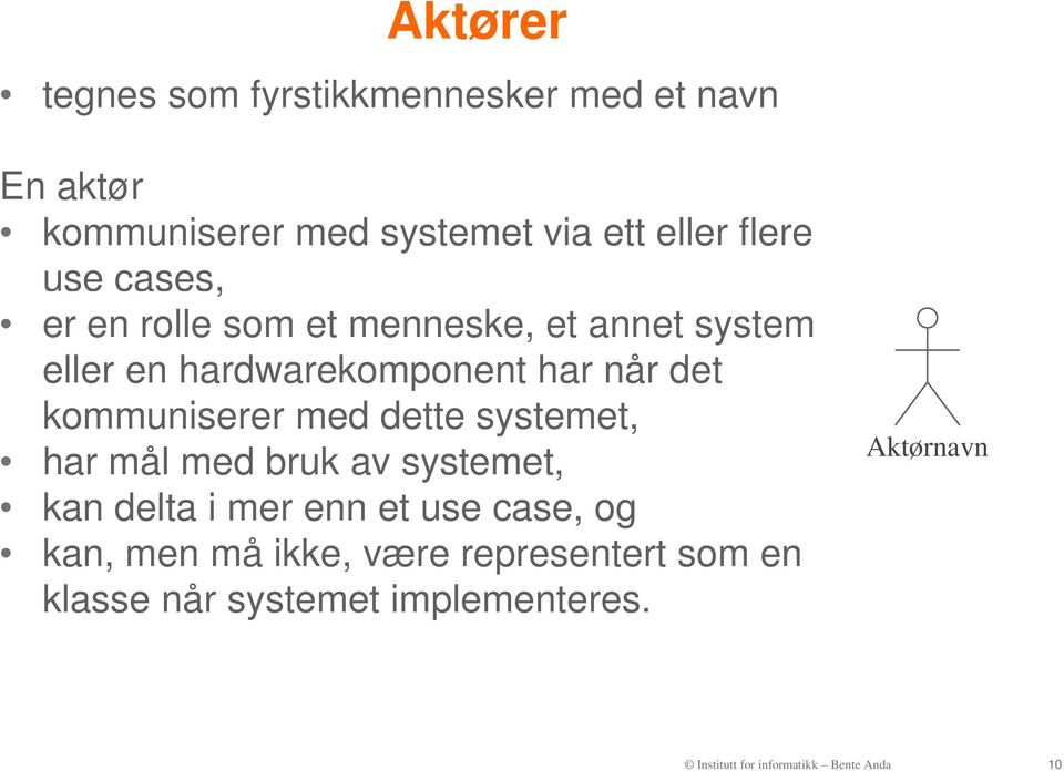 kommuniserer med dette systemet, har mål med bruk av systemet, kan delta i mer enn et use case, og kan,