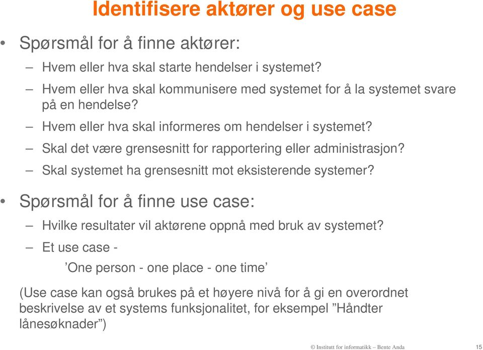 Skal det være grensesnitt for rapportering eller administrasjon? Skal systemet ha grensesnitt mot eksisterende systemer?