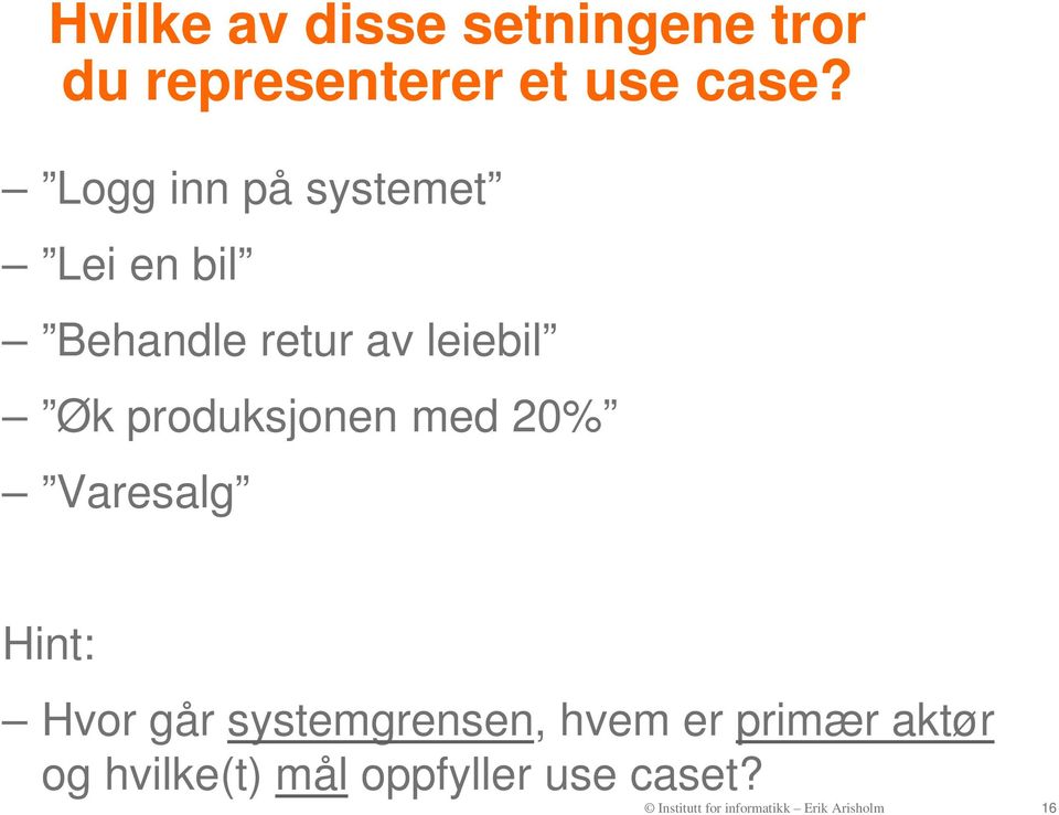 produksjonen med 20% Varesalg Hint: Hvor går systemgrensen, hvem er