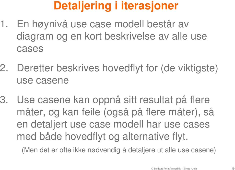 Deretter beskrives hovedflyt for (de viktigste) t use casene 3.