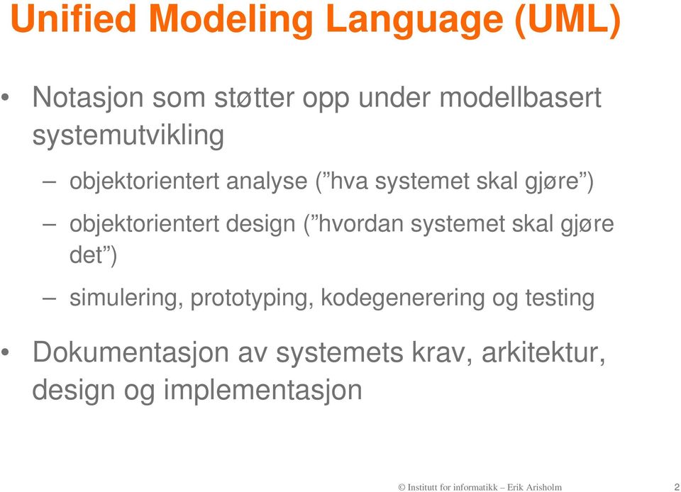 systemet skal gjøre det ) simulering, prototyping, kodegenerering og testing Dokumentasjon