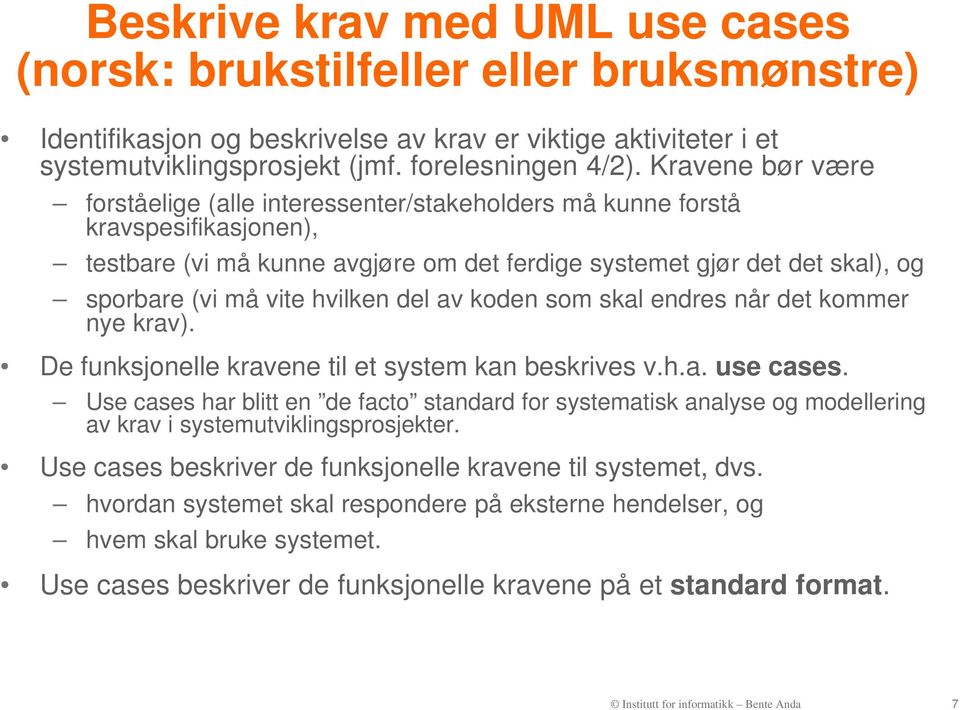 hvilken del av koden som skal endres når det kommer nye krav). De funksjonelle kravene til et system kan beskrives v.h.a. use cases.