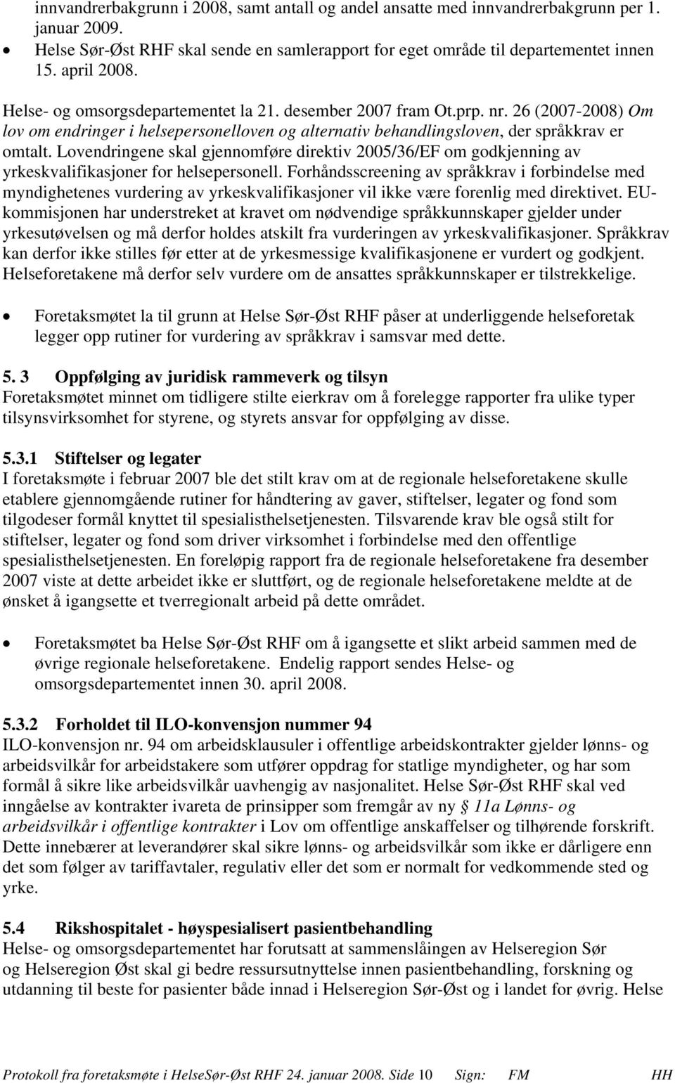 Lovendringene skal gjennomføre direktiv 2005/36/EF om godkjenning av yrkeskvalifikasjoner for helsepersonell.