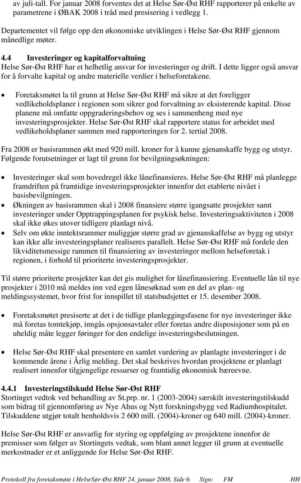 4 Investeringer og kapitalforvaltning Helse Sør-Øst RHF har et helhetlig ansvar for investeringer og drift.