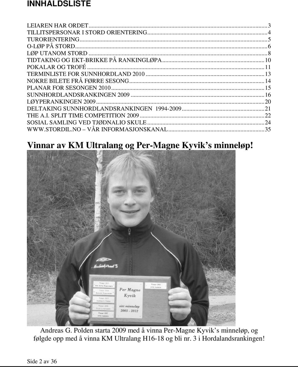 ..20 DELTAKING SUNNHORDLANDSRANKINGEN 1994-2009...21 THE A.I. SPLIT TIME COMPETITION 2009...22 SOSIAL SAMLING VED TJØDNALIO SKULE...24 WWW.STORDIL.NO VÅR INFORMASJONSKANAL.