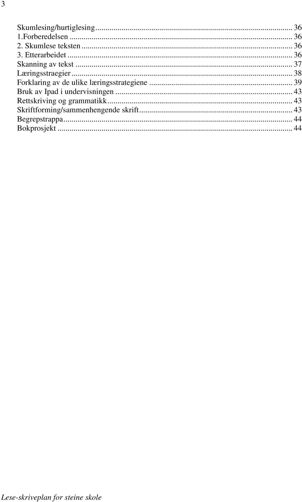 .. 38 Forklaring av de ulike læringsstrategiene... 39 Bruk av Ipad i undervisningen.