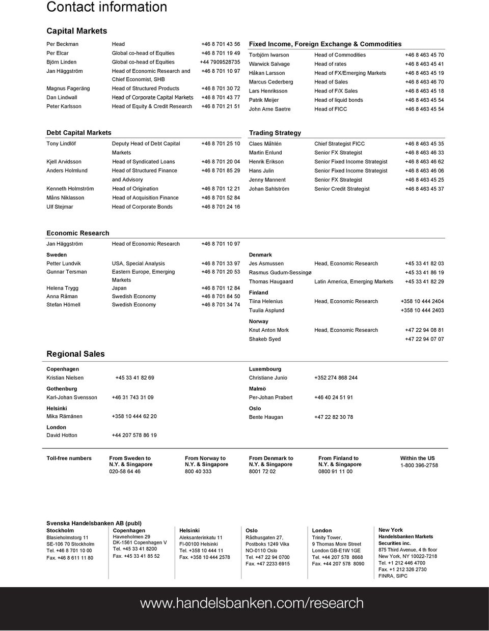 Head of Equity & Credit Research +46 8 701 21 51 Fixed Income, Foreign Exchange & Commodities Torbjörn Iwarson Head of Commodities +46 8 463 45 70 Warwick Salvage Head of rates +46 8 463 45 41 Håkan