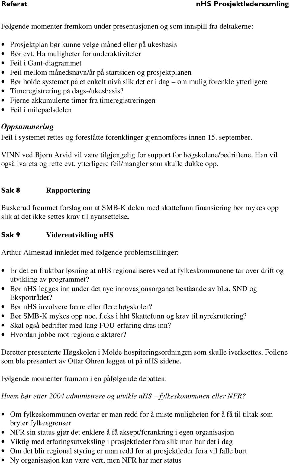 ytterligere Timeregistrering på dags-/ukesbasis?