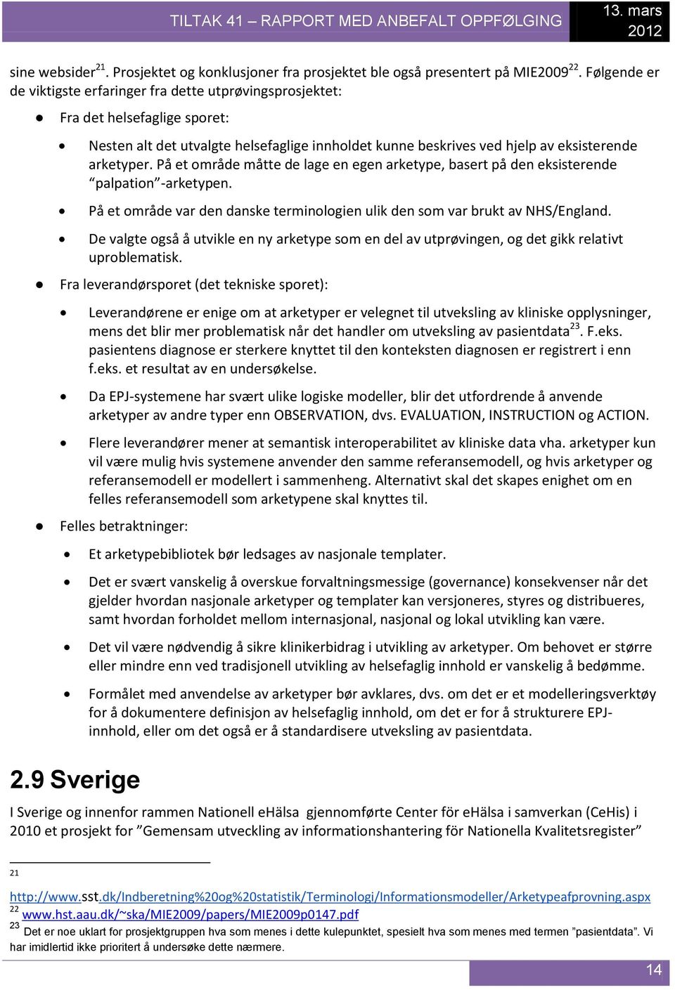 På et område måtte de lage en egen arketype, basert på den eksisterende palpation -arketypen. På et område var den danske terminologien ulik den som var brukt av NHS/England.