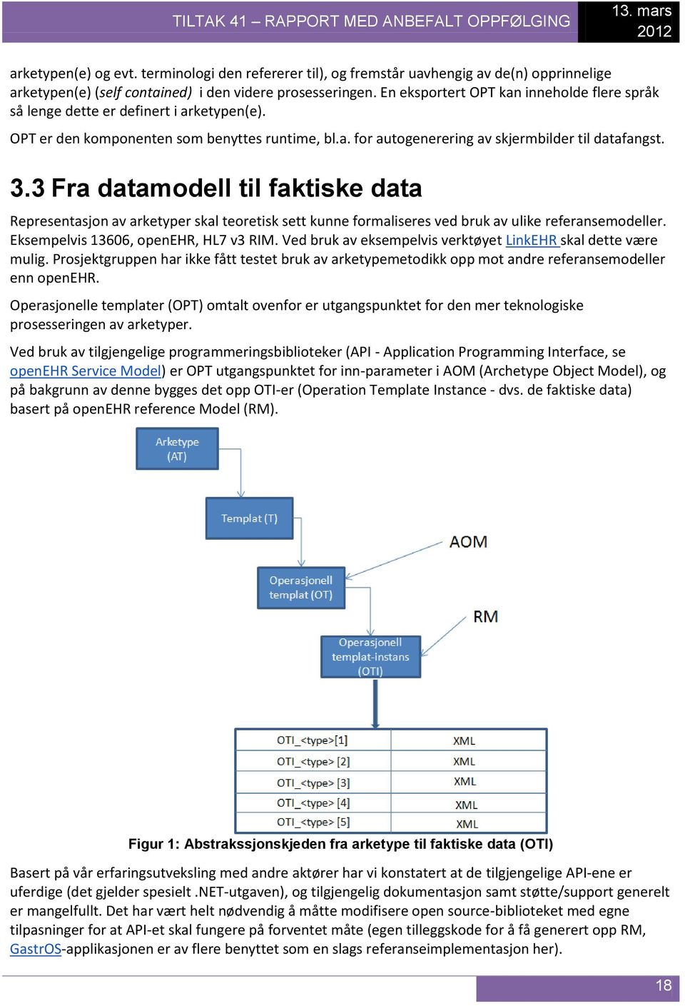 En eksportert OPT kan inneholde flere språk så lenge dette er definert i arketypen(e). OPT er den komponenten som benyttes runtime, bl.a. for autogenerering av skjermbilder til datafangst. 3.