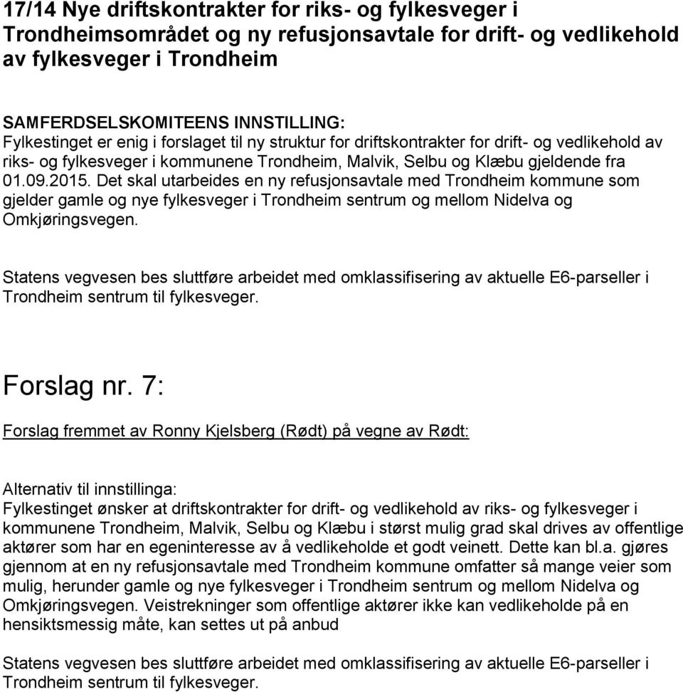 Det skal utarbeides en ny refusjonsavtale med Trondheim kommune som gjelder gamle og nye fylkesveger i Trondheim sentrum og mellom Nidelva og Omkjøringsvegen.
