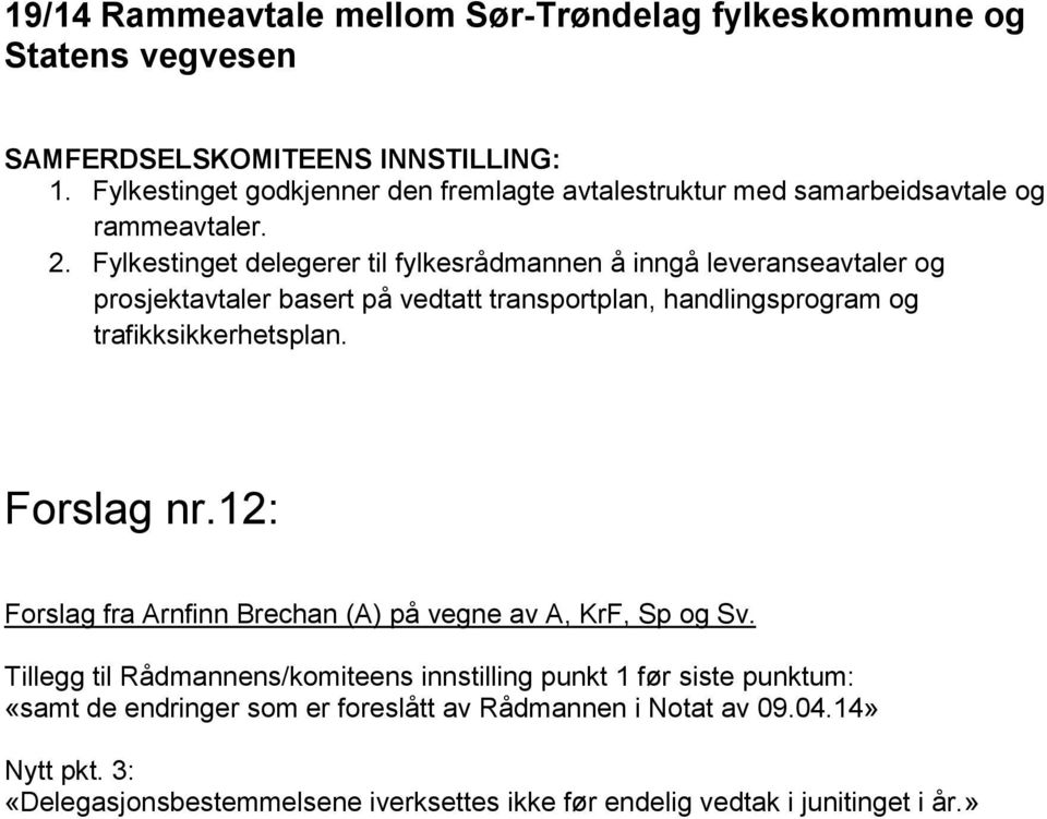 Fylkestinget delegerer til fylkesrådmannen å inngå leveranseavtaler og prosjektavtaler basert på vedtatt transportplan, handlingsprogram og trafikksikkerhetsplan.