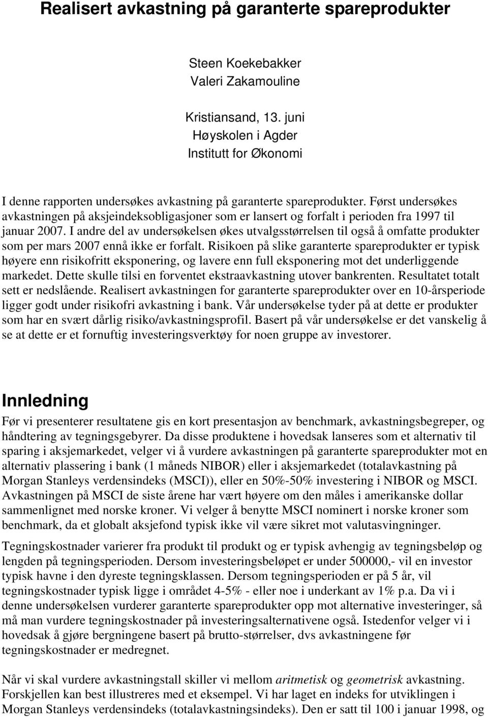 Først undersøkes avkastningen på aksjeindeksobligasjoner som er lansert og forfalt i perioden fra 1997 til januar 2007.