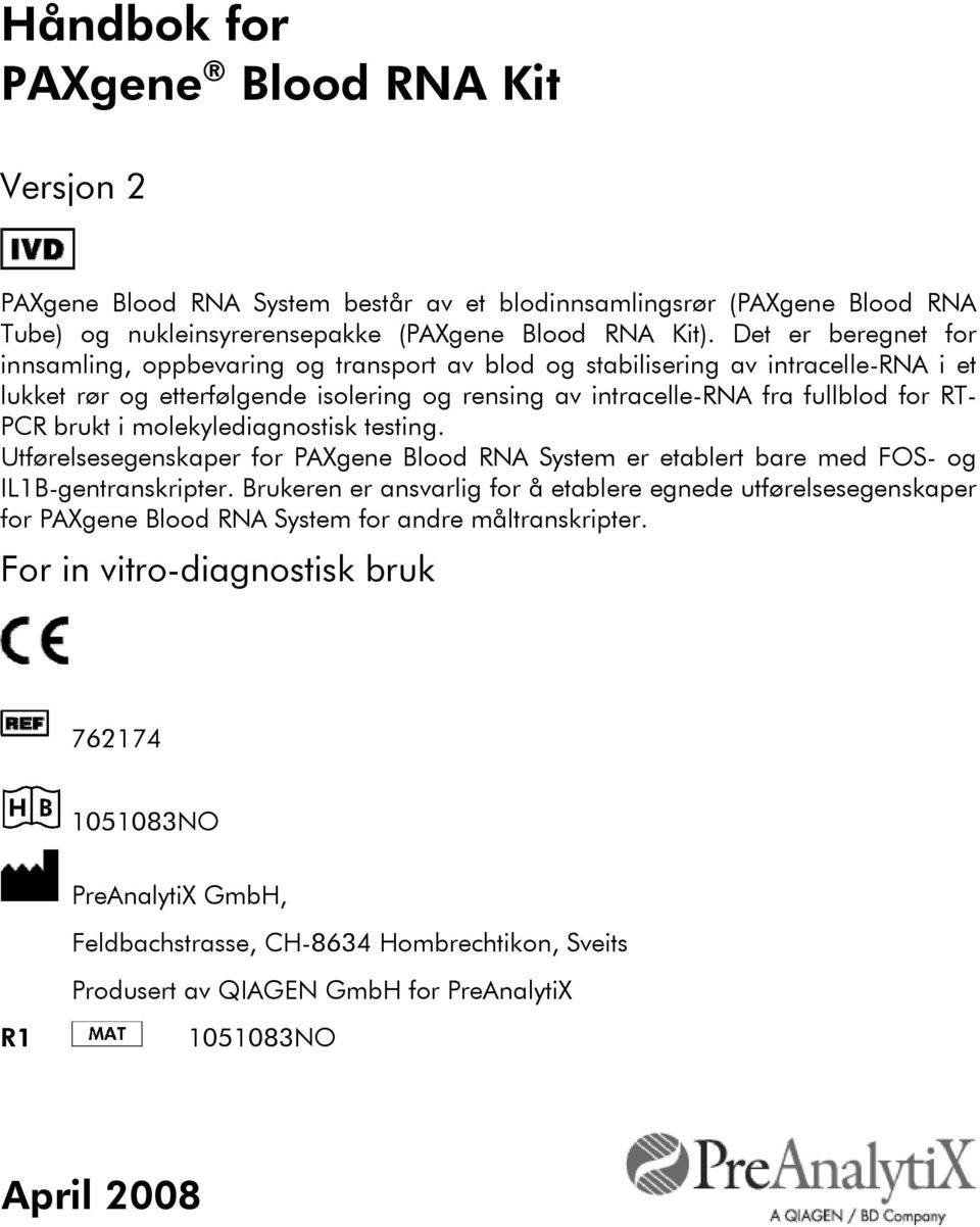 brukt i molekylediagnostisk testing. Utførelsesegenskaper for PAXgene Blood RNA System er etablert bare med FOS- og IL1B-gentranskripter.