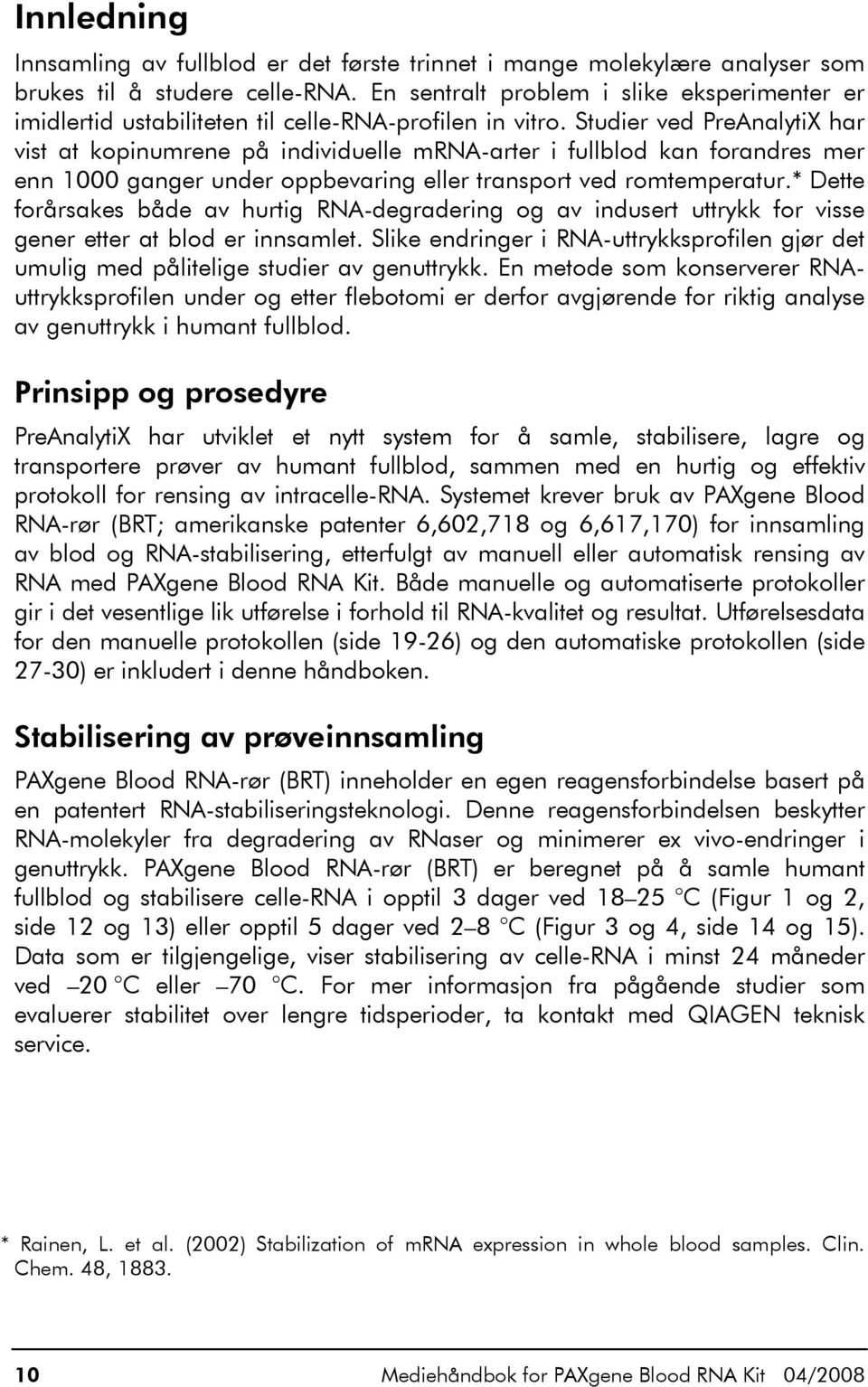 Studier ved PreAnalytiX har vist at kopinumrene på individuelle mrna-arter i fullblod kan forandres mer enn 1000 ganger under oppbevaring eller transport ved romtemperatur.