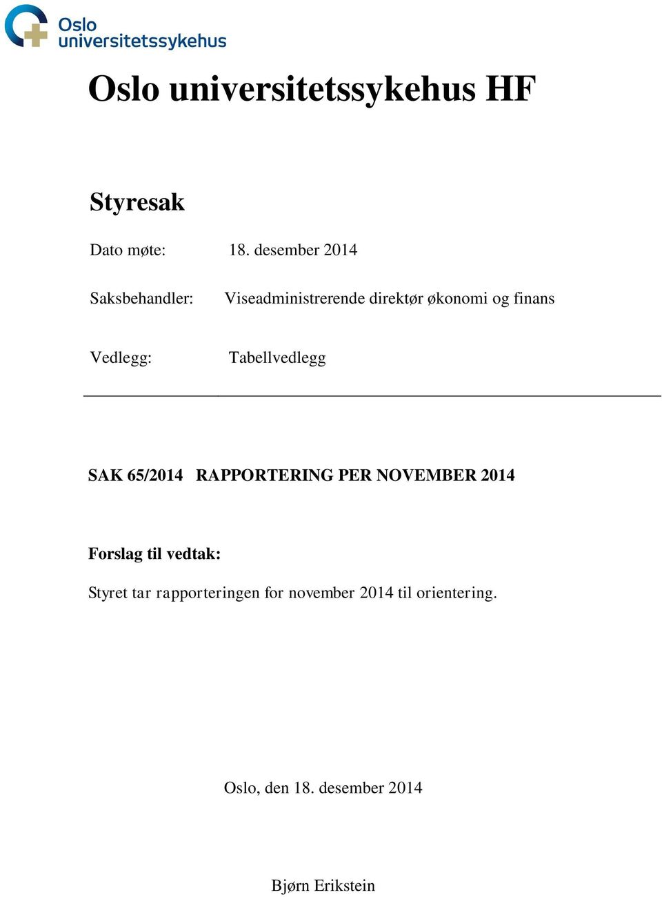 Vedlegg: Tabellvedlegg SAK 65/2014 RAPPORTERING PER NOVEMBER 2014 Forslag til