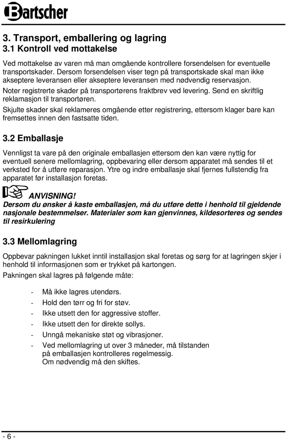 Noter registrerte skader på transportørens fraktbrev ved levering. Send en skriftlig reklamasjon til transportøren.