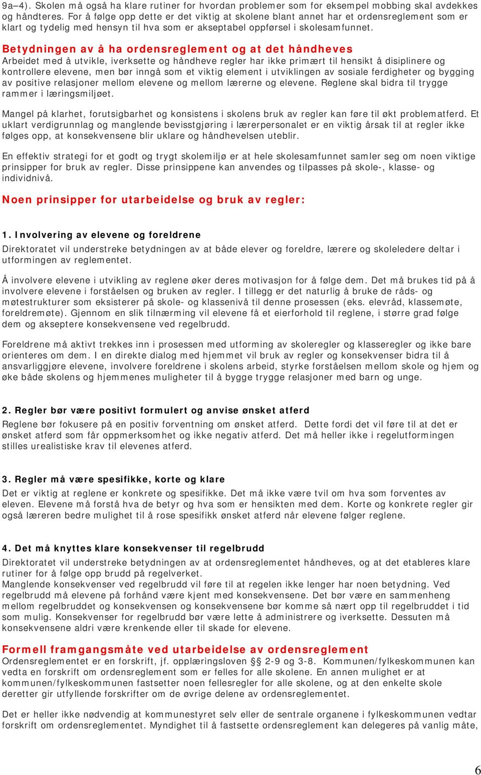 Betydningen av å ha ordensreglement og at det håndheves Arbeidet med å utvikle, iverksette og håndheve regler har ikke primært til hensikt å disiplinere og kontrollere elevene, men bør inngå som et