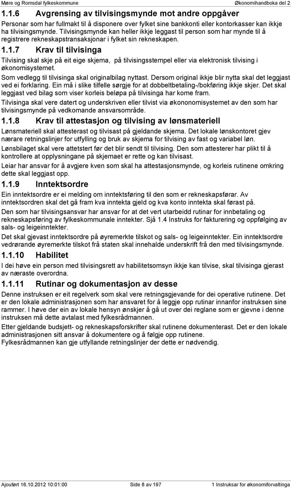 Tilvisingsmynde kan heller ikkje leggast til person som har mynde til å registrere rekneskapstransaksjonar i fylket sin rekneskapen. 1.