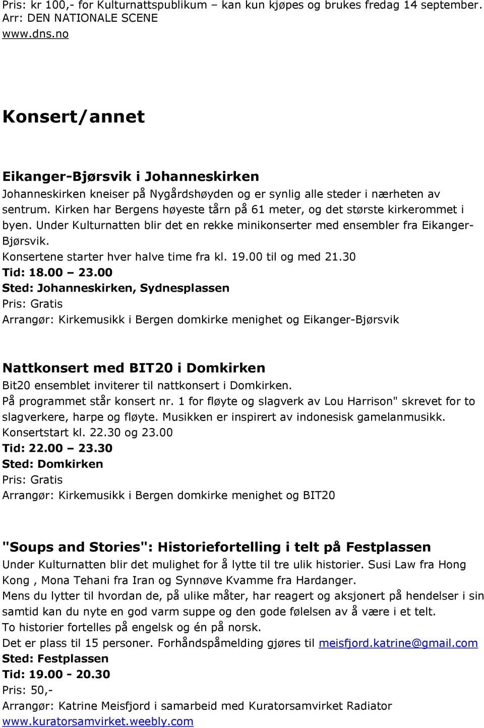 Kirken har Bergens høyeste tårn på 61 meter, og det største kirkerommet i byen. Under Kulturnatten blir det en rekke minikonserter med ensembler fra Eikanger- Bjørsvik.