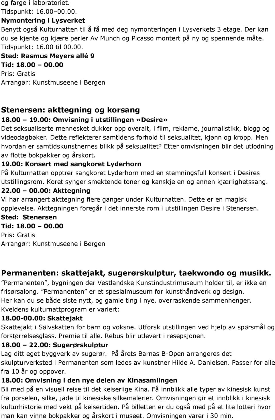 00 Arrangør: Kunstmuseene i Bergen Stenersen: akttegning og korsang 18.00 19.