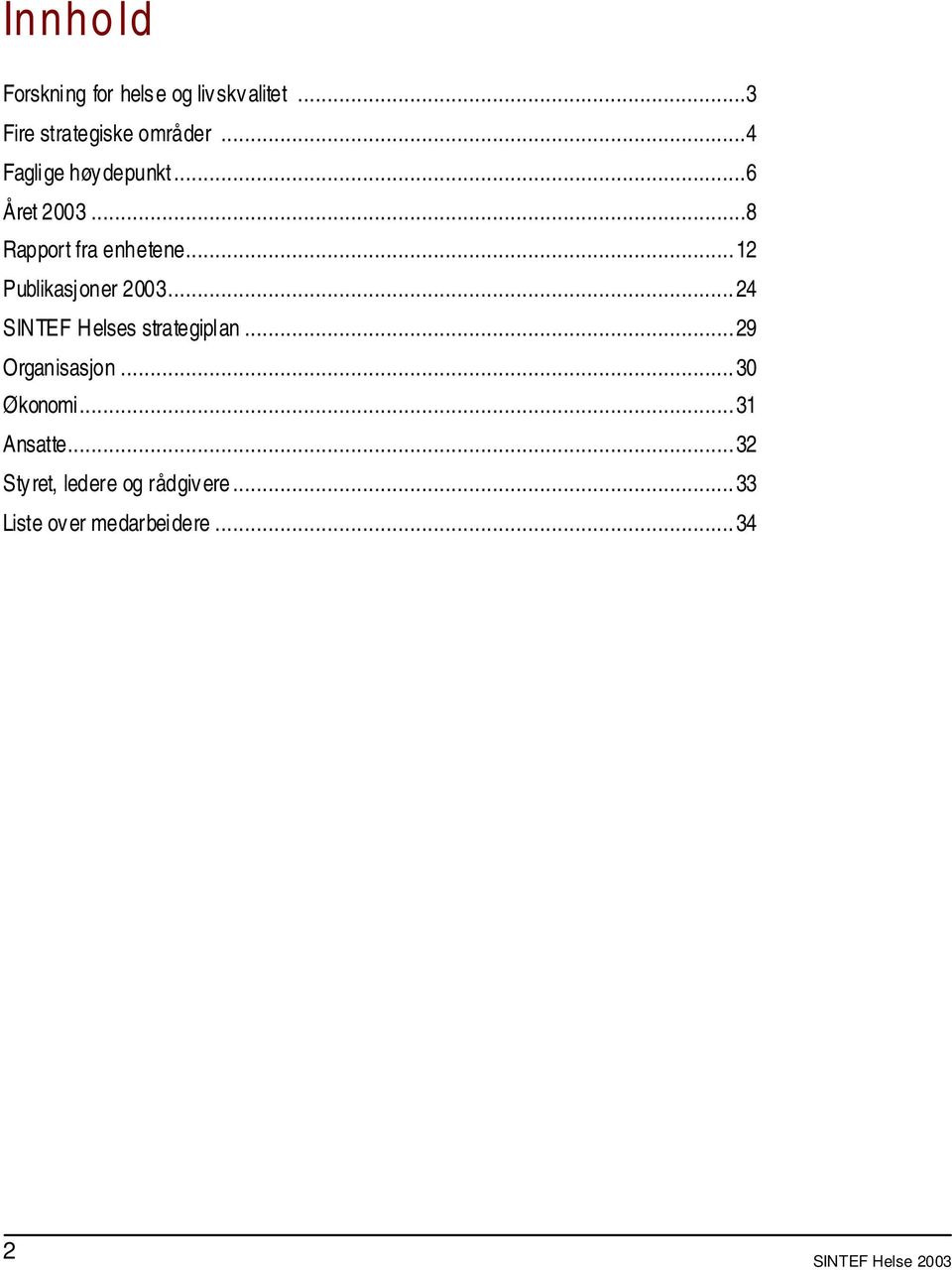 ..12 Publikasjoner 2003...24 SINTEF Helses strategiplan...29 Organisasjon.