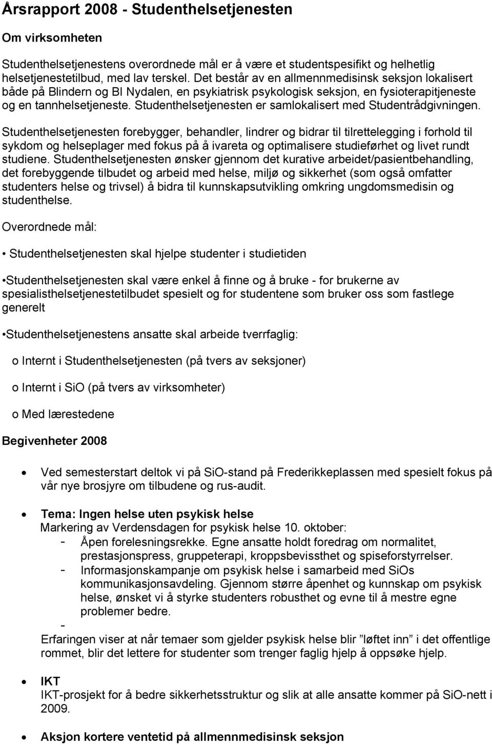 Studenthelsetjenesten er samlokalisert med Studentrådgivningen.