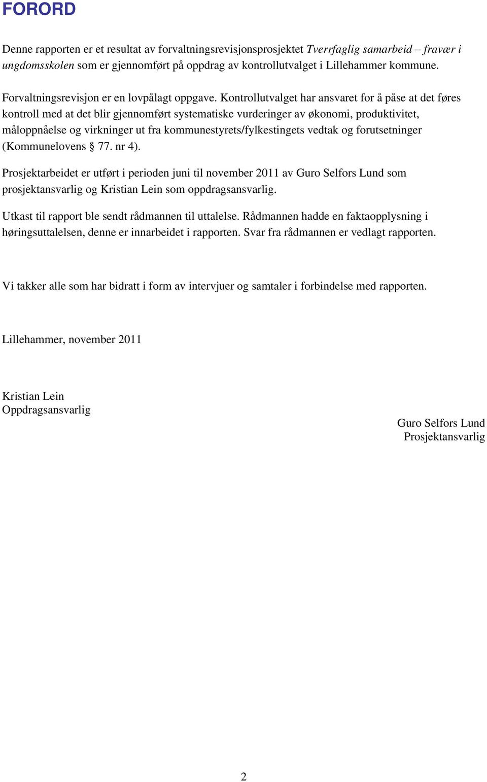 Kontrollutvalget har ansvaret for å påse at det føres kontroll med at det blir gjennomført systematiske vurderinger av økonomi, produktivitet, måloppnåelse og virkninger ut fra