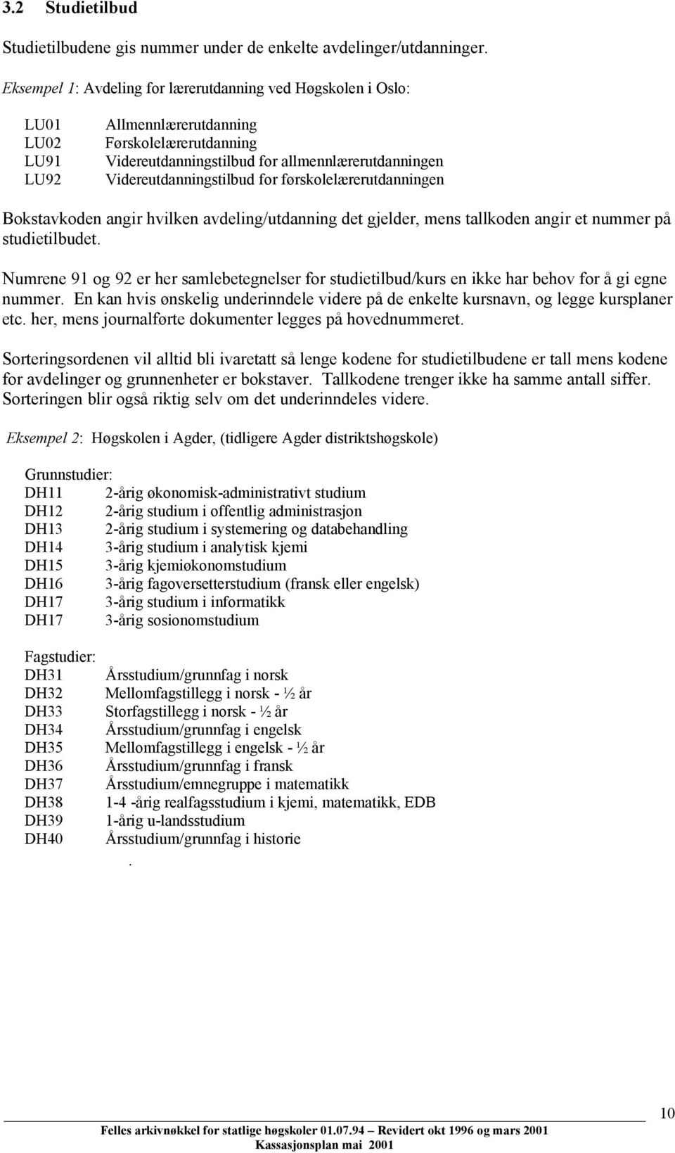 Videreutdanningstilbud for førskolelærerutdanningen Bokstavkoden angir hvilken avdeling/utdanning det gjelder, mens tallkoden angir et nummer på studietilbudet.