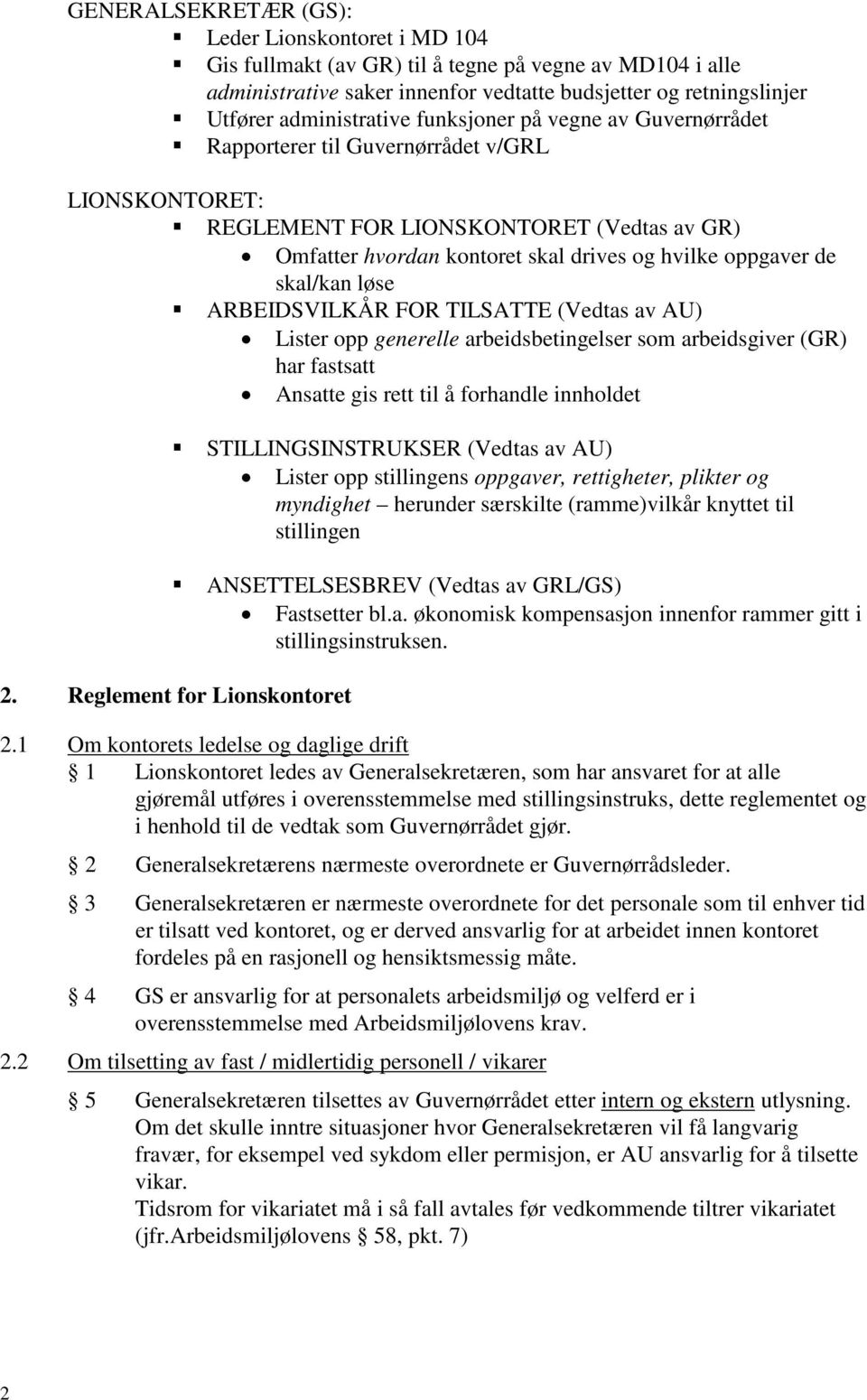 løse ARBEIDSVILKÅR FOR TILSATTE (Vedtas av AU) Lister opp generelle arbeidsbetingelser som arbeidsgiver (GR) har fastsatt Ansatte gis rett til å forhandle innholdet STILLINGSINSTRUKSER (Vedtas av AU)