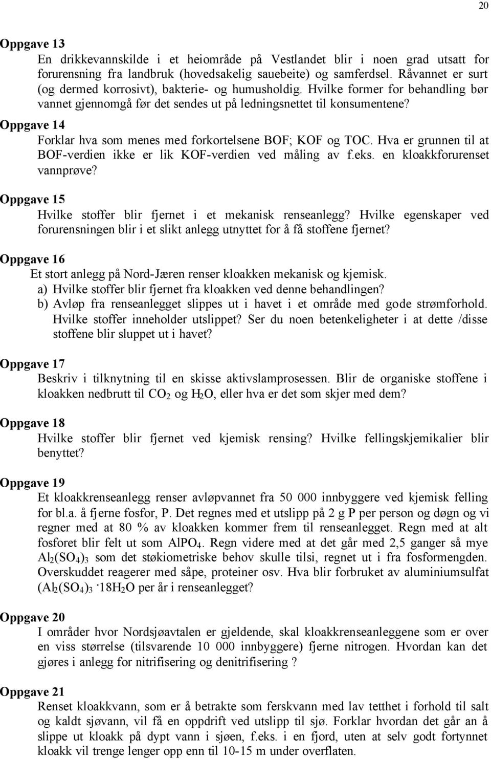 4 Forklar hva som menes med forkortelsene BOF; KOF og TOC. Hva er grunnen til at BOF-verdien ikke er lik KOF-verdien ved måling av f.eks. en kloakkforurenset vannprøve?