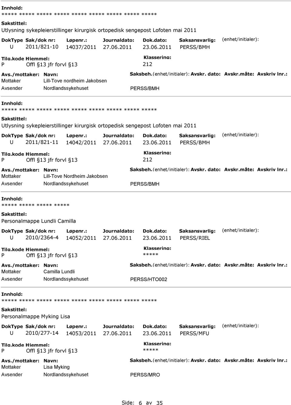 14042/2011 ERSS/BMH Mottaker Lill-Tove Nordheim Jakobsen ERSS/BMH ersonalmappe Lundli Camilla 2010/2364-4 14052/2011 ERSS/REL