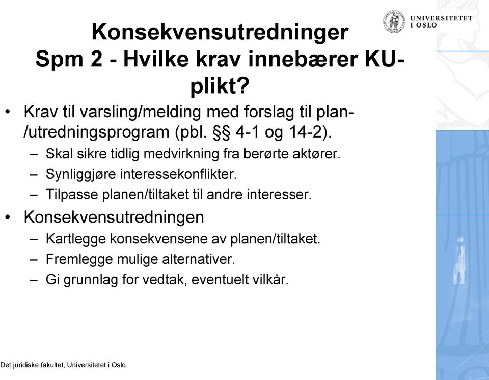 Skal sikre tidlig medvirkning fra berørte aktører. Synliggjøre interessekonflikter.