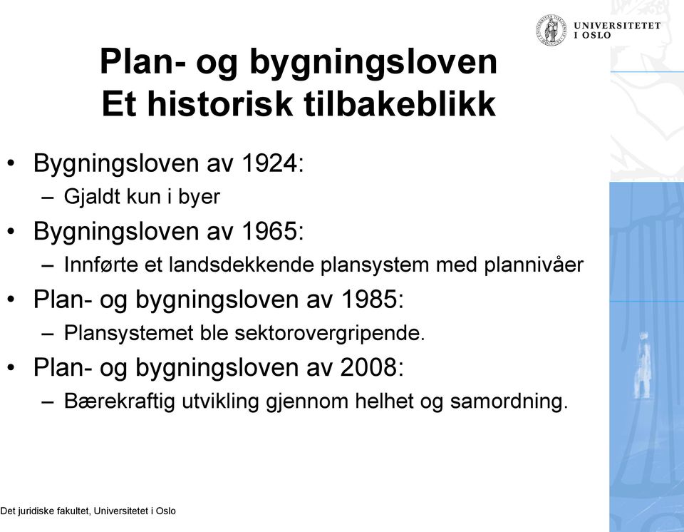 plannivåer Plan- og bygningsloven av 1985: Plansystemet ble sektorovergripende.