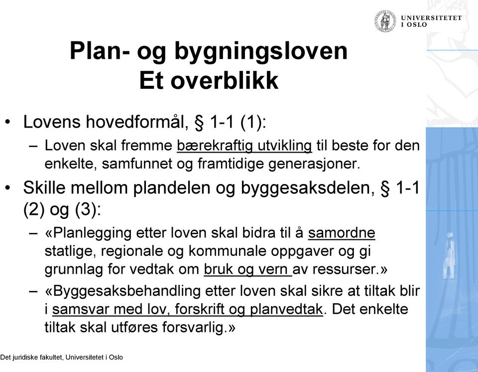 Skille mellom plandelen og byggesaksdelen, 1-1 (2) og (3): «Planlegging etter loven skal bidra til å samordne statlige, regionale