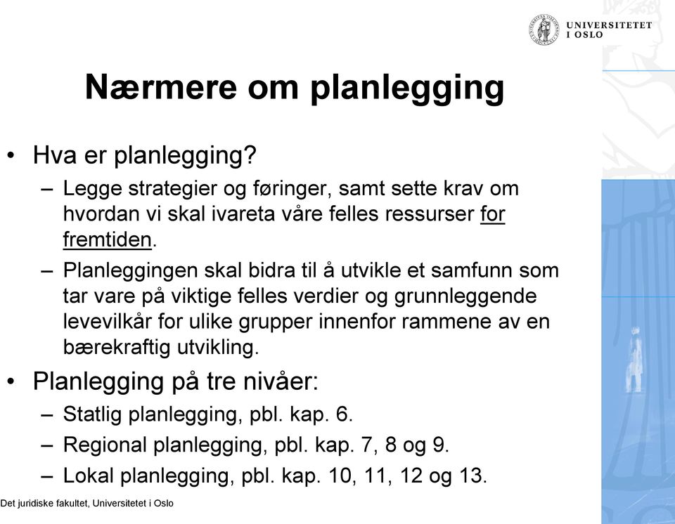 Planleggingen skal bidra til å utvikle et samfunn som tar vare på viktige felles verdier og grunnleggende levevilkår for