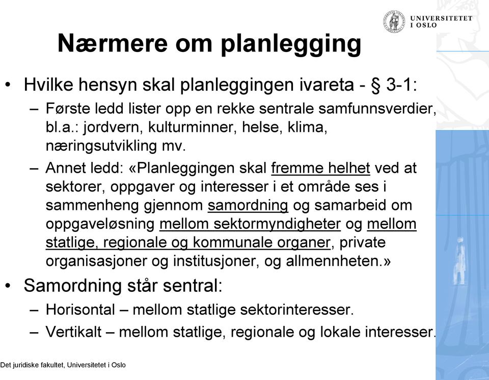 oppgaveløsning mellom sektormyndigheter og mellom statlige, regionale og kommunale organer, private organisasjoner og institusjoner, og allmennheten.