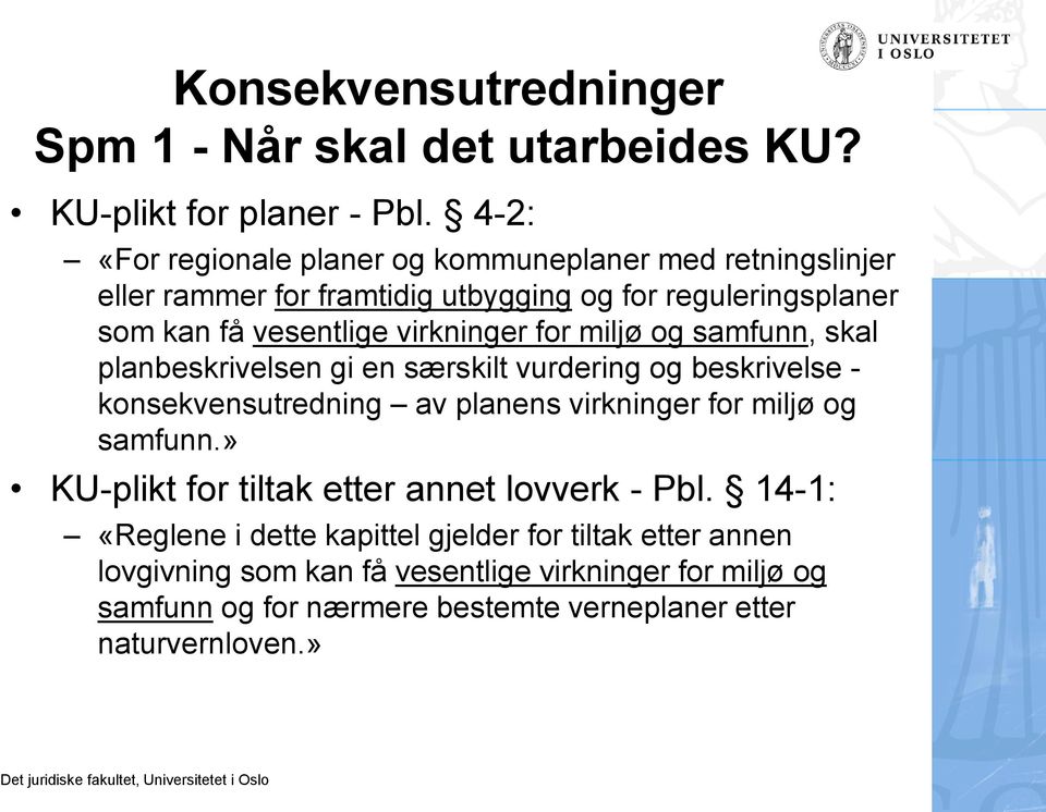 virkninger for miljø og samfunn, skal planbeskrivelsen gi en særskilt vurdering og beskrivelse - konsekvensutredning av planens virkninger for miljø og