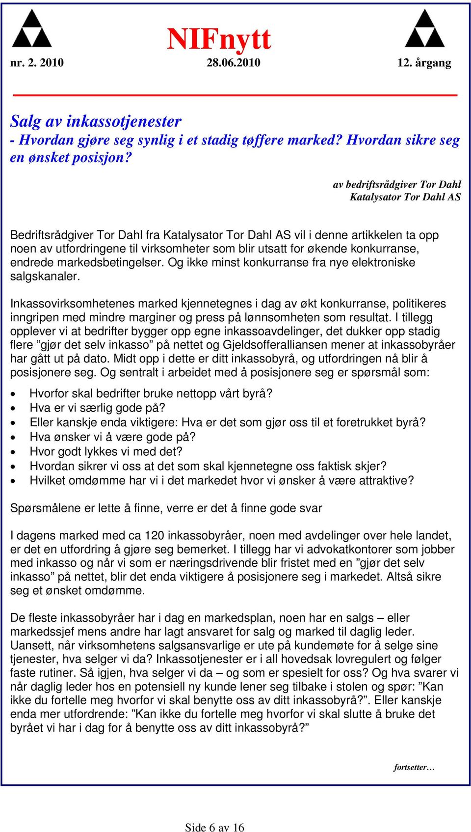 økende konkurranse, endrede markedsbetingelser. Og ikke minst konkurranse fra nye elektroniske salgskanaler.