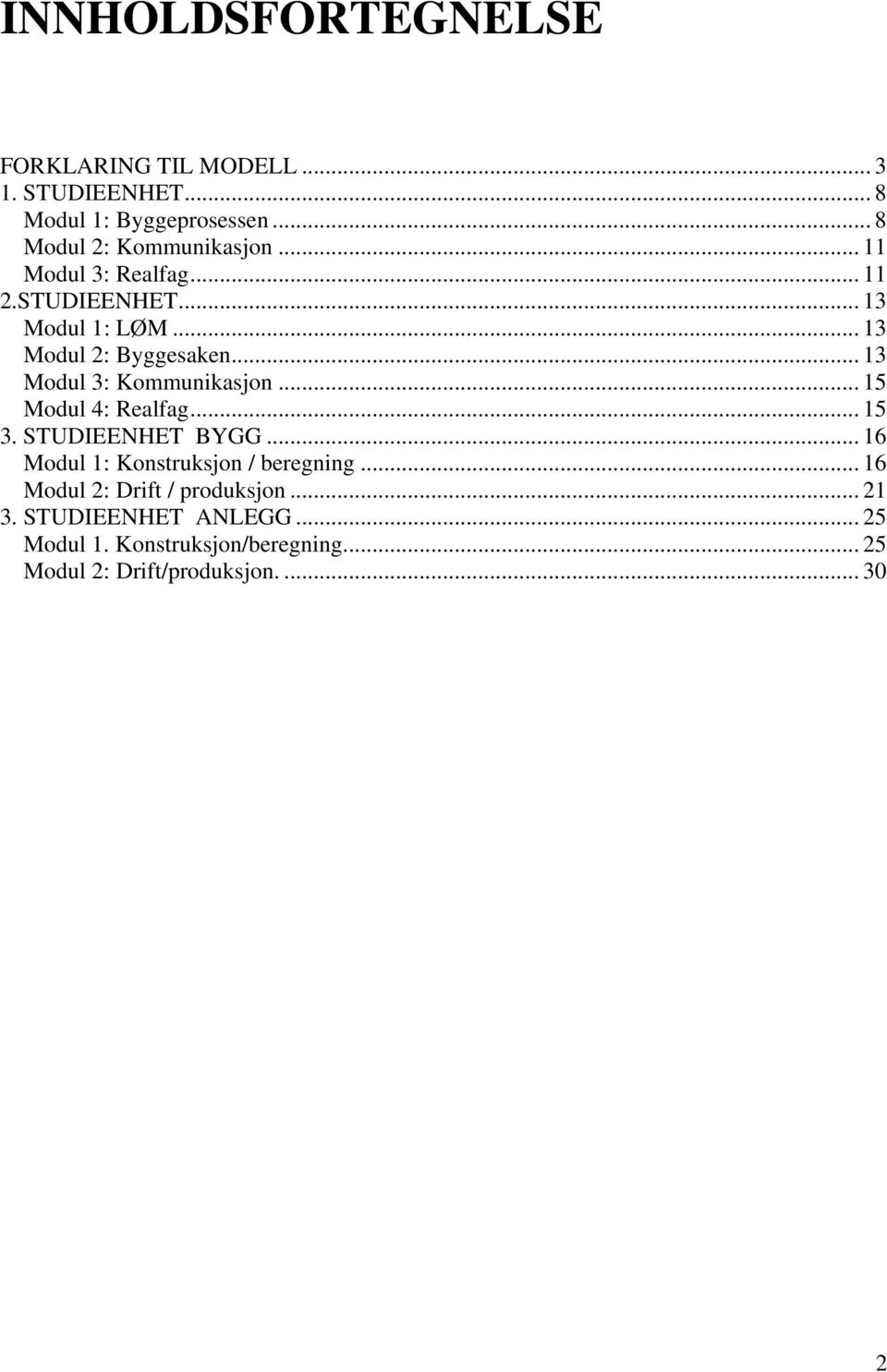 .. 15 Modul 4: Realfag... 15 3. STUDIEENHET BYGG... 16 Modul 1: Konstruksjon / beregning.