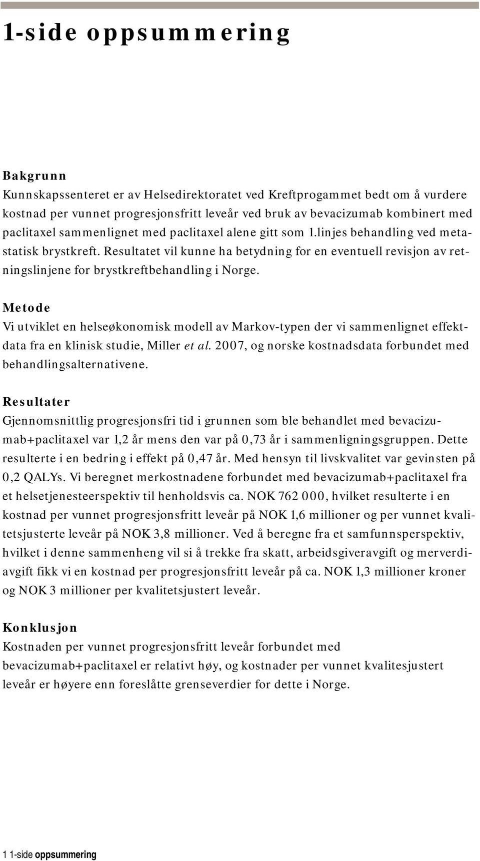 Resultatet vil kunne ha betydning for en eventuell revisjon av retningslinjene for brystkreftbehandling i Norge.