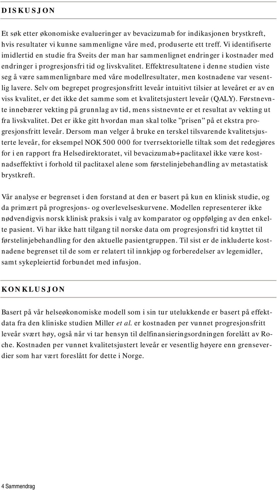 Effektresultatene i denne studien viste seg å være sammenlignbare med våre modellresultater, men kostnadene var vesentlig lavere.