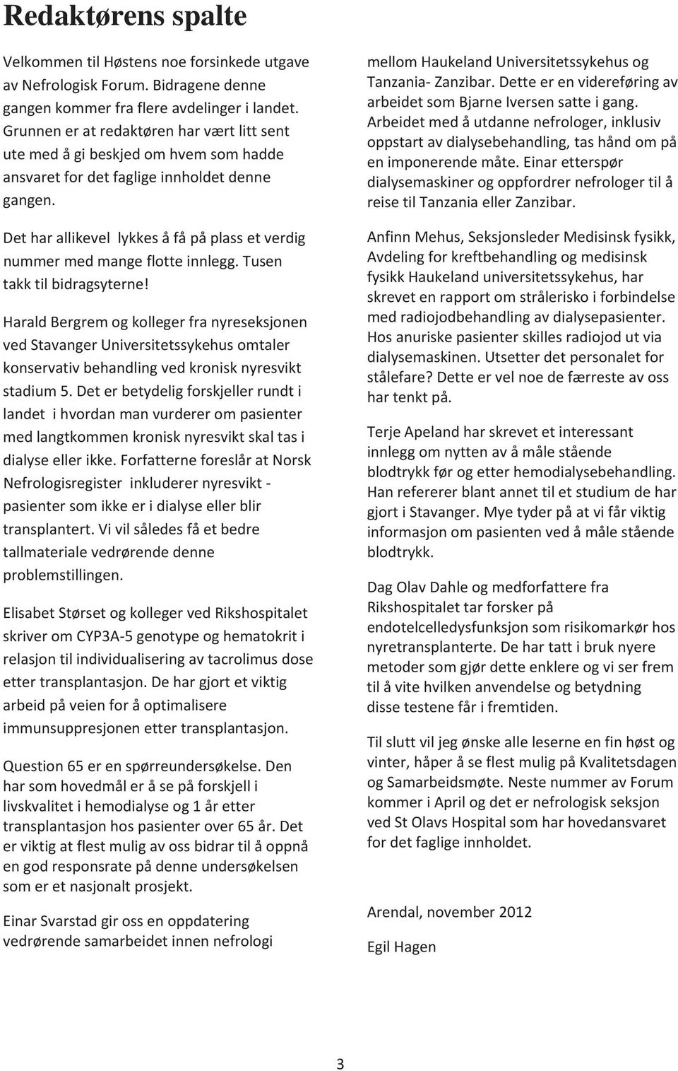 tusen takktilbidragsyterne! HaraldBergremogkollegerfranyreseksjonen vedstavangeruniversitetssykehusomtaler konservativbehandlingvedkronisknyresvikt stadium5.